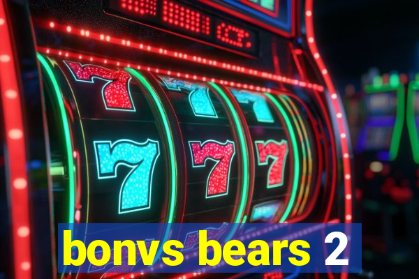 bonvs bears 2